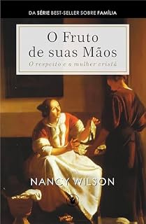 Livro O Fruto de Suas Mãos: O respeito e a mulher cristã (Família)