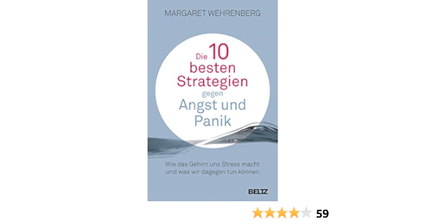 Amazon Com Die 10 Besten Strategien Gegen Angst Und Panik Wie Das Gehirn Uns Stress Macht Und Was Wir Dagegen Tun Konnen Mit Extra Teil Soforthilfe Im Alltag German Edition Ebook Wehrenberg Margaret Nohl