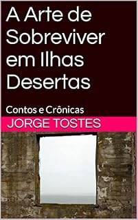 Livro A Arte de Sobreviver em Ilhas Desertas: Contos e Crônicas