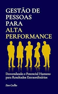 Livro Gestão de Pessoas para Alta Performance: Desvendando o Potencial Humano para Resultados Extraordinários (MBA lite)