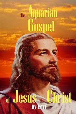 [ The Aquarian Gospel of Jesus the Christ: The Philosophic and Practical Basis of the Religion of the Aquarian Age of the World and of the Church Univer Levi, Michael I. ( Author ) ] { Paperback } 2014