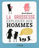 La grossesse expliquée aux hommes : 40 semaines d'exception à vivre intensément by 