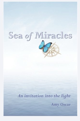 Sea of Miracles: An Invitation from the Angels, by Amy Oscar Sea of Miracles: An Invitation from the Angels, by Amy Oscar