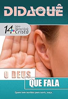 Livro O Deus que fala: Quem tem ouvidos para ouvir, ouça (Maturidade Cristã Livro 14)