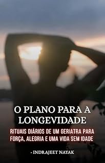 Livro O Plano para a Longevidade: Rituais diários de um geriatra para força, alegria e uma vida sem idade.