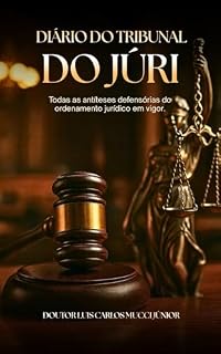 Livro Diário do Tribunal do Júri: Todas as antíteses defensórias do ordenamento jurídicio em vigor