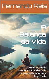 Livro A Balança da Vida: Minha história de transformação em busca de hábitos de vida saudáveis e longevidade