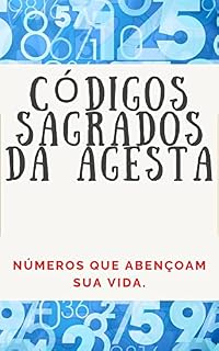Livro CÓDIGOS NUMÉRICOS SAGRADOS DA AGESTA: Números que abençoam sua vida.