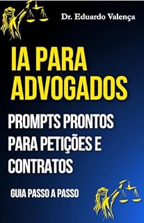 Livro IA Para Advogado: Prompts jurídicos prontos para resumir processos, criar petições e analisar contratos em minutos (IA para Negócios)