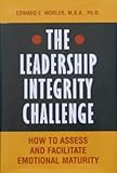The Leadership Integrity Challenge: How to Assess and Facilitate Emotional Maturity