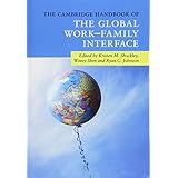The Cambridge Handbook of the Global Work-Family Interface (Cambridge Handbooks in Psychology)