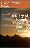 A Diary of Joseph: A Spiritual Journey Through Time by 