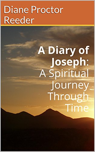 A Diary of Joseph: A Spiritual Journey Through Time by Diane Proctor Reeder