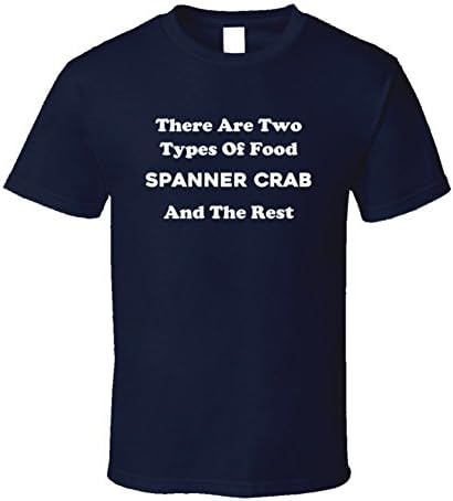 There Are Two Types of Food Spanner Crab and the Rest Funny Foodie Gift T Shirt S Navy