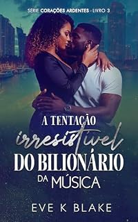 Livro A Tentação Irresistível do Bilionário da Música (Corações Ardentes Livro 3)