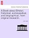 A Book About Bristol; Historical, Ecclesiastical, And Biographical, From Original Research.
