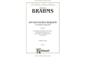 German Requiem (Ein Deutsches Requiem), Op. 45: Choral Worship Cantata for SATB with Soprano and Baritone Solo (Kalmus Editio