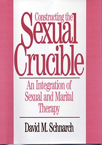 Constructing the Sexual Crucible: An Integration of Sexual and Marital Therapy (Norton Professional Books (Hardcover))