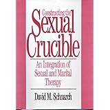 Constructing the Sexual Crucible: An Integration of Sexual and Marital Therapy (Norton Professional Books (Hardcover))