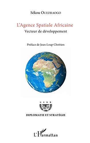 L'Agence Spatiale Africaine: Vecteur de développement (Diplomatie et stratégie) (French Edition) by Sékou Ouedraogo
