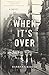 When It's Over: A Novel by Barbara Ridley
