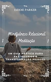 Livro Mindfulness Relacional Meditação: Um guia prático para paz interior e transformação pessoal