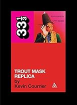 Captain Beefheart's Trout Mask Replica (33 1/3)