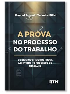 Livro A PROVA NO PROCESSO DO TRABALHO : Os diversos meios de prova admitidos no processo do trabalho