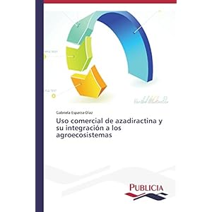 Uso comercial de azadiractina y su integración a los agroecosistemas (Spanish Edition)