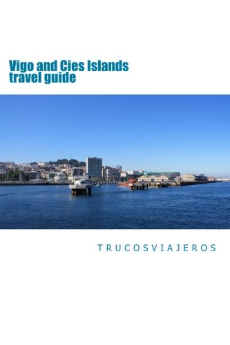 Vigo and Cies Islands travel guide: A travel guide of Vigo city: what to do and see on your next visit to RÃ­as Baixas