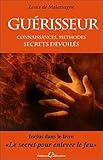 Guerisseur - Connaissances, methodes - Secrets devoiles (French Edition) by 