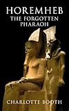Front cover for the book HOREMHEB: The Forgotten Pharaoh by Charlotte Booth