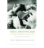Front cover for the book Toxic Archipelago: A History of Industrial Disease in Japan by Brett L. Walker