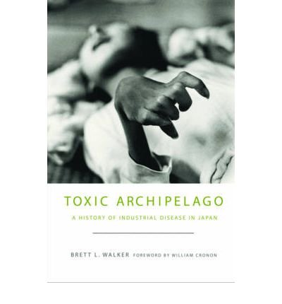 Toxic Archipelago: A History of Industrial Disease in Japan