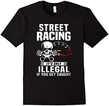 Men's Street Racing It's Only Illegal If You Get Caught T-Shirt Large Black