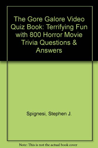 The Gore Galore Video Quiz Book: Terrifying Fun With 800 Horror Movie Trivia Questions & Puzzles