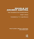 People of Ancient Assyria: Their Inscriptions and Correspondence (Routledge Library Editions: Archae by Jørgen Læssøe