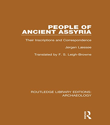 People of Ancient Assyria: Their Inscriptions and Correspondence (Routledge Library Editions: Archae by Jørgen Læssøe