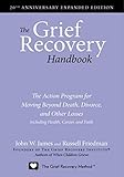 The Grief Recovery Handbook, 20th Anniversary Expanded Edition: The Action Program for Moving Beyond Death, Divorce, and Other Losses including Health, Career, and Faith