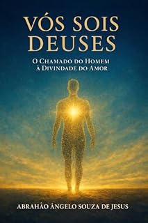 Livro VÓS SOIS DEUSES: O CHAMADO DO HOMEM À DIVINDADE DO AMOR