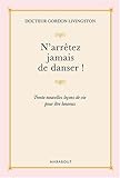 N'arrêtez jamais de danser : Trente nouvelles leçons de vie pour être heureux by