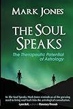 The Soul Speaks: The Therapeutic Potential of Astrology by Mark Jones
