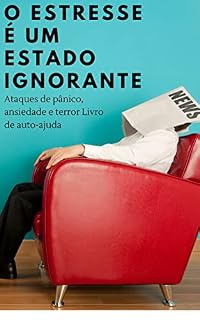 Livro O estresse é um estado ignorante: Ataques de pânico, ansiedade e terror Livro de auto-ajuda