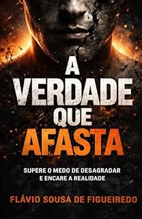 Livro A VERDADE QUE AFASTA: Por que quem te agrada não te transforma — e quem te confronta pode mudar a sua vida