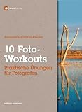10 Foto-Workouts: Praktische Übungen für Fotografen by 