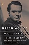Orson Welles, Volume 1: The Road to Xanadu by Simon Callow