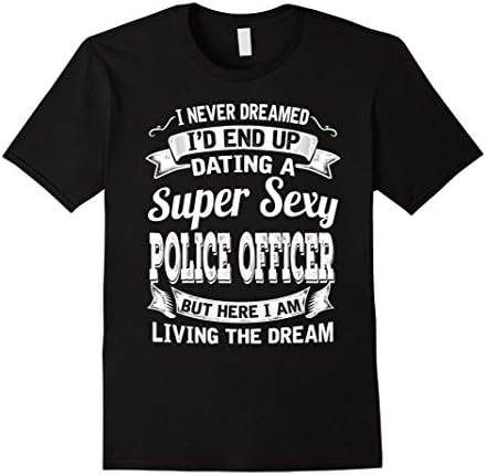 Mens I Never Dreamed I End Up Dating A Super Sexy Police Officer XL Black