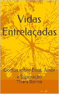 Livro Vidas Entrelaçadas: Contos sobre Ética, Amor e Superação