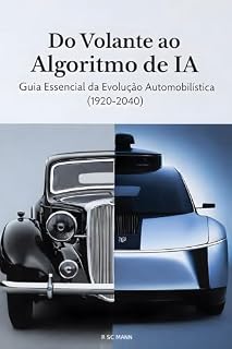 Livro Do Volante ao Algoritmo de IA: Guia da Evolução Automobilística (1920-2040)