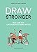 Draw Stronger: Self-Care For Cartoonists and Other Visual Artists by 